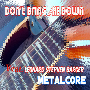 Don't Bring Me Down (feat. Leonard Stephen Barger)