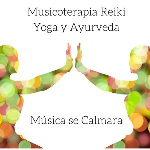 Musicoterapia Reiki, Yoga y Ayurveda Música se Calmara