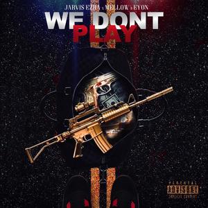 We Don't Play (Explicit)