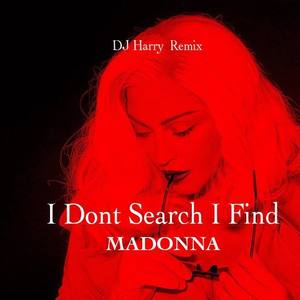 Madonna-I Don't Search I Find (Harry Liu Remix|DJ Harry remix)
