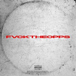 FVCKTHEOPPS (Explicit)