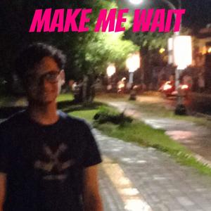 Make Me Wait
