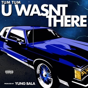 U Wasn't There (Explicit)
