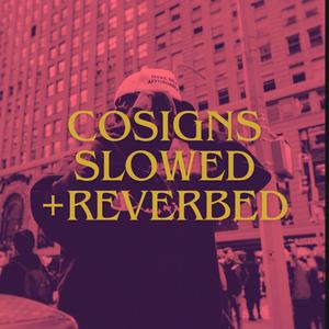 COSIGNS (SLOWED + REVERBED) [Explicit]