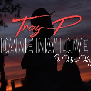 Dame Ma' Love (feat. Duber-Daly) (Explicit)