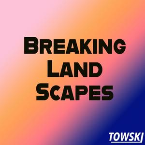 Breaking Landscapes