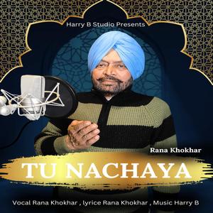Tu Nachaya (feat. Rana Khokhar)