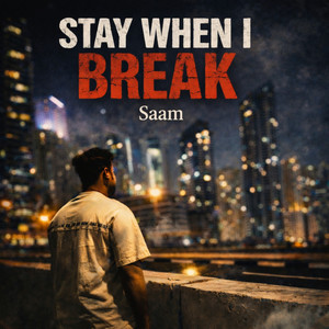 Stay When I Break