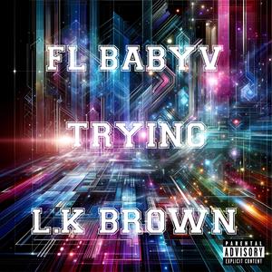 Trying (feat. L.K brown & JpBeatz) (Explicit)