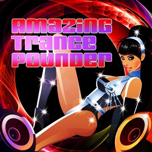 Amazing Trance Pounder, Vol.1 VIP Edition (Energetic and Ultimate Selection of Epic Trance)