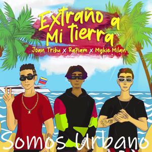 Extraño A Mi Tierra (feat. Joan Tribu, Rapiam & Mykie Milan)