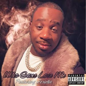 Who Gone Love Me (feat. Jericho) (Explicit)