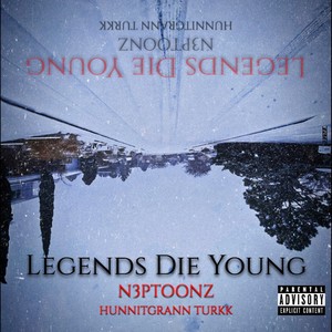 Legends Die Young (feat. HunnitGrann Turkk) [Explicit]