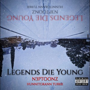 Legends Die Young(feat. HunnitGrann Turkk) (Explicit)