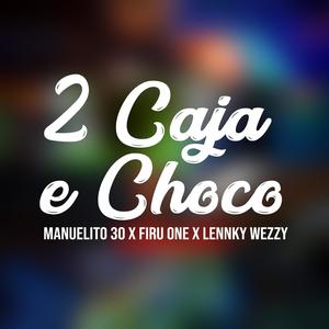 2 Caja E Choco (feat. Manuelito 30 & Firu One) [Explicit]