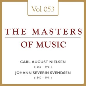 Carl Nielsen & Johan Svendsen: Masters of Music, Vol. 53