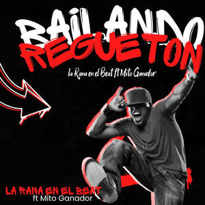 Bailando Regueton (feat. Mito Ganador) (Explicit)
