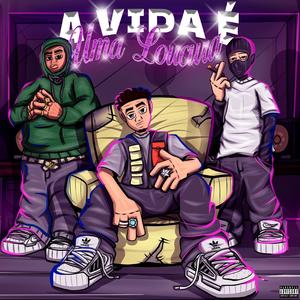 A VIDA É UMA LOUCURA (Explicit)