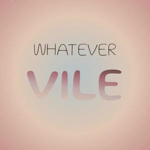 Whatever Vile