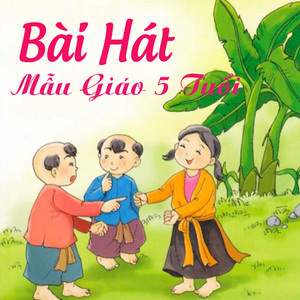 Bài hát mẫu giáo 5 tuổi