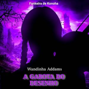 Wandinha Addams - A Garota do Desenho