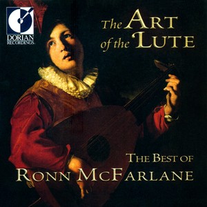 Lute Recital: McFarlane, Ronn - Bach, J.S. / Weiss, S.L. / Le Roy, A. / Neusidler, H. / Ballard, R. (The Art of The Lute - The Best of Ronn McFarlane)