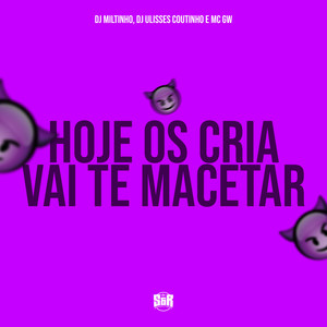Hoje os Crias Vai Te Macetar (Explicit)
