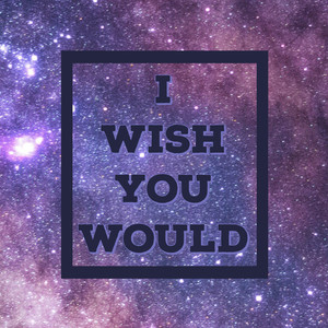 Wish You Would (Explicit)