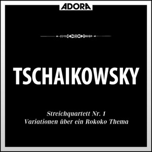 Tschaikowsky: Streichquartett No. 1, Op. 11 - Variationen über ein Rokoko Thema, Op. 33