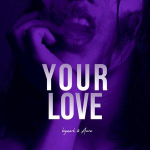 Your Love (feat. Aura) [Explicit]