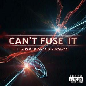 Can´t Fuse It (feat. Grand Surgeon) (Explicit)