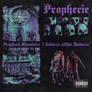 Prophecie Chronicles || Sadness Within Madness (Explicit)