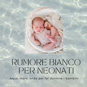 Rumore bianco per neonati: Aqua, mare, onde per far dormire i bambini