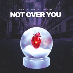Not Over You (feat. Elijah Dai)