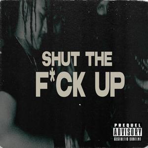 Shut The **** Up (Explicit)