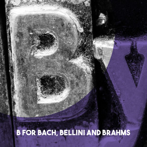 B for Bach, Bellini and Brahms!