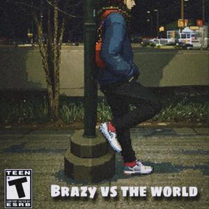 Brazy Vs The World (Explicit)
