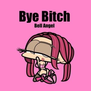 bye ***** (Explicit)