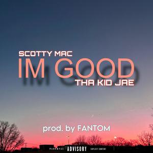 I'm Good (feat. Tha Kid Jae & Scotty Mac) [Explicit]