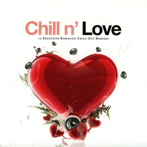 Chill N' Love - 12 Exclusive Romantic Chill Out Remixes