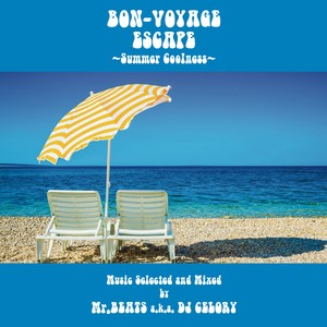 BON-VOYAGE ESCAPE〜Summer Coolness〜 Music Selected and Mixed by Mr. BEATS a.k.a. DJ CELORY