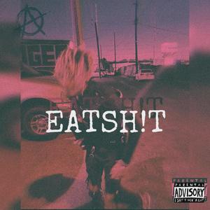 EATSH!T (Explicit)