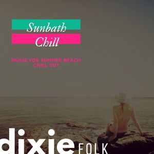 Sunbath Chill - Music For Summer Beach Chill Out