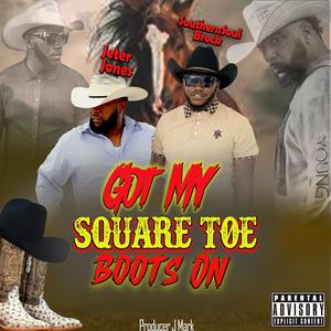 Got My Square Toe Boots On (feat. Jeter Jones)