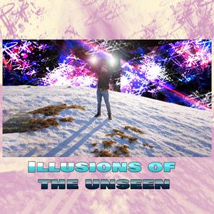 Illusions of the Unseen