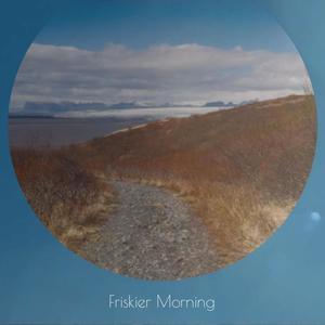 Friskier Morning