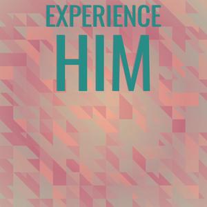 Experience Him