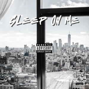 Sleep On Me (feat. gottabagk) (Explicit)