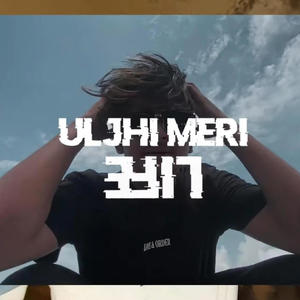 ULJHI MERI LIFE (Explicit)