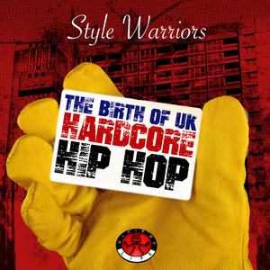 Style Warriors - The Birth of UK Hardcore Hip Hop